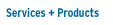 Services + Products